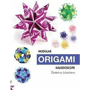 Modular Origami Kaleidoscope: 30 models you can do yourself, Paperback - Ekaterina Lukasheva imagine
