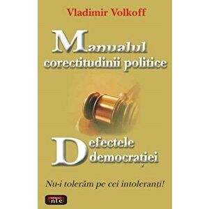 Manualul corectitudinii politice - Defectele democratiei - Vladimir Volkoff imagine