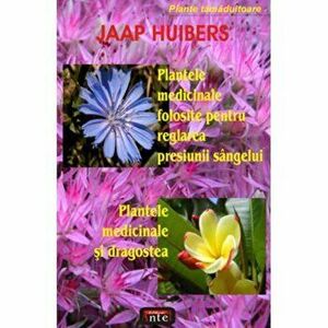 Plantele medicinale folosite pentru reglarea presiunii sangelui Plantele medicinale si dragostea - Jaap Huibers imagine