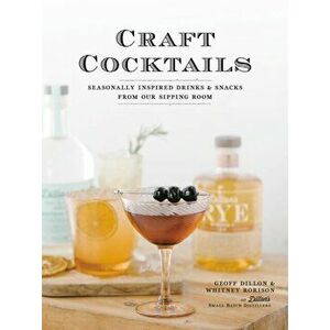 Craft Cocktails: Seasonally Inspired Drinks and Snacks from Our Sipping Room, Paperback - Geoff Dillon imagine