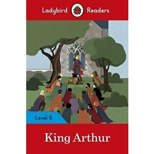 King Arthur - Ladybird Readers Level 6, Paperback - Ladybird imagine