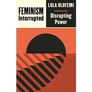 Feminism, Interrupted: Disrupting Power, Paperback - Lola Olufemi imagine