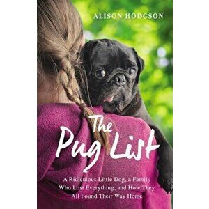 The Pug List: A Ridiculous Little Dog, a Family Who Lost Everything, and How They All Found Their Way Home, Paperback - Alison Hodgson imagine