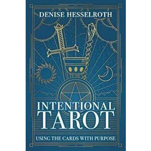 Intentional Tarot: Using the Cards with Purpose, Paperback - Denise Hesselroth imagine
