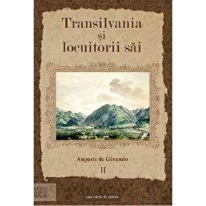 Transilvania si locuitori sai Vol II - Auguste de Gerando imagine