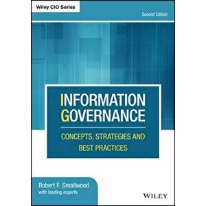 Information Governance: Concepts, Strategies and Best Practices, Hardcover - Robert F. Smallwood imagine