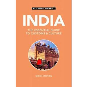 India - Culture Smart!: The Essential Guide to Customs & Culture, Paperback - Becky Stephen imagine