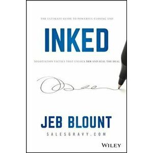 Inked: The Ultimate Guide to Powerful Closing and Sales Negotiation Tactics That Unlock Yes and Seal the Deal, Hardcover - Jeb Blount imagine
