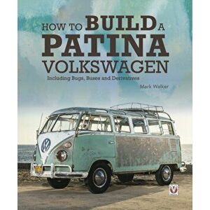 How to Build a Patina Volkswagen: Including Bugs, Buses and Derivatives, Hardcover - Mark Walker imagine