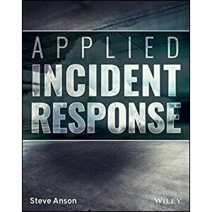 Applied Incident Response, Paperback - Steve Anson imagine
