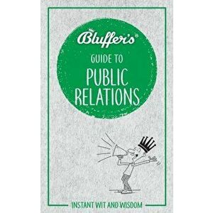 Bluffer's Guide to Public Relations: Instant Wit and Wisdom, Paperback - Keith Hann imagine