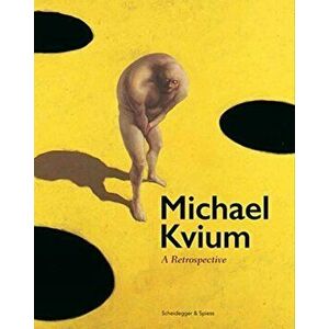 Michael Kvium: A Retrospective, Hardcover - Gitte Orskou imagine