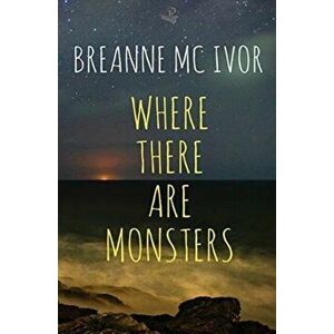 Where There Are Monsters, Paperback - Breanne McIvor imagine