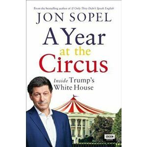 A Year at the Circus: Inside Trump's White House, Paperback - Jon Sopel imagine