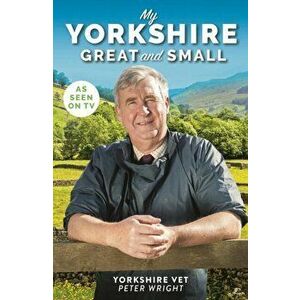 My Yorkshire Great and Small, Paperback - Peter Wright imagine