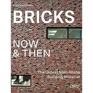 Bricks Now & Then: The Oldest Man-Made Building Material, Hardcover - Chris Van Uffelen imagine
