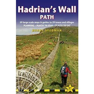 Hadrian's Wall Path: 59 Large-Scale Walking Maps & Guides to 29 Towns & Villages - Planning, Places to Stay, Places to Eat, Paperback - Henry Stedman imagine