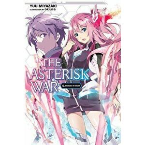 The Asterisk War, Vol. 12 (Light Novel): Resurgence of Savagery, Paperback - Yuu Miyazaki imagine
