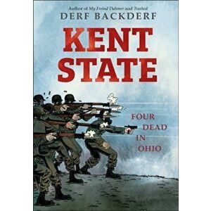 Kent State: Four Dead in Ohio, Hardcover - Derf Backderf imagine