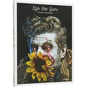 Eat the Sun, Hardcover - Floria Sigismondi imagine