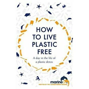 How to Live Plastic Free: A Day in the Life of a Plastic Detox, Hardcover - Marine Conservation Society imagine