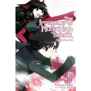 The Irregular at Magic High School, Vol. 13 (Light Novel): Steeplechase ARC, Paperback - Tsutomu Sato imagine