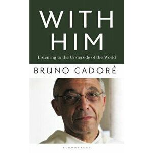With Him: Listening to the Underside of the World, Paperback - Bruno Cadore imagine