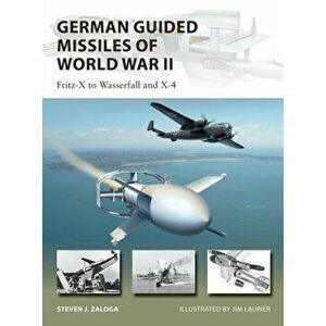 German Guided Missiles of World War II: Fritz-X to Wasserfall and X4, Paperback - Steven J. Zaloga imagine