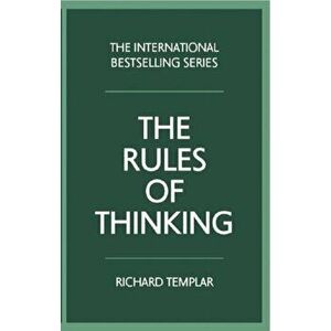 The Rules of Thinking: A Personal Code to Think Yourself Smarter, Wiser and Happier, Paperback - Richard Templar imagine