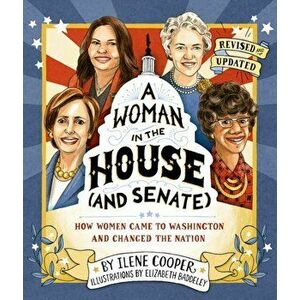 A Woman in the House (and Senate) (Revised and Updated): How Women Came to Washington and Changed the Nation, Hardcover - Ilene Cooper imagine