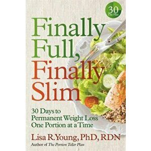 Finally Full, Finally Slim: 30 Days to Permanent Weight Loss One Portion at a Time, Paperback - Lisa R. Young imagine