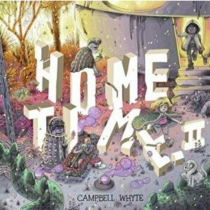 Home Time (Book Two): Beyond the Weaving, Hardcover - Campbell Whyte imagine