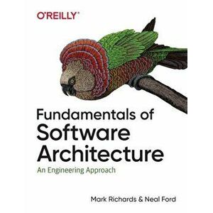 Fundamentals of Software Architecture: An Engineering Approach, Paperback - Mark Richards imagine