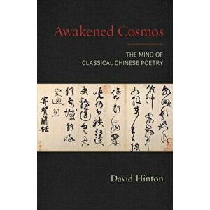 Awakened Cosmos: The Mind of Classical Chinese Poetry, Paperback - David Hinton imagine