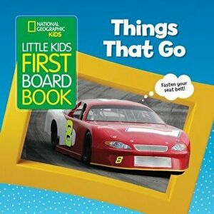 National Geographic Kids Little Kids First Board Book: Things That Go, Hardcover - Ruth Musgrave imagine