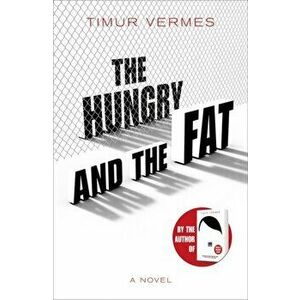 The Hungry and the Fat, Hardcover - Timur Vermes imagine