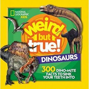 Weird But True! Dinosaurs: 300 Dino-Mite Facts to Sink Your Teeth Into, Paperback - National Geographic Kids imagine