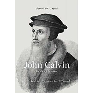 John Calvin: For a New Reformation, Hardcover - Derek Thomas imagine