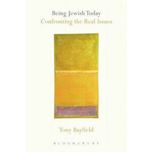 Being Jewish Today: Confronting the Real Issues, Hardcover - Tony Bayfield imagine
