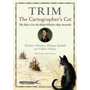 Trim, the Cartographer's Cat: The Ship's Cat Who Helped Flinders Map Australia, Hardcover - Matthew Flinders imagine
