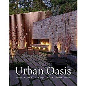 Urban Oasis: Tranquil Outdoor Spaces at Home, Hardcover - Rebecca Gross imagine