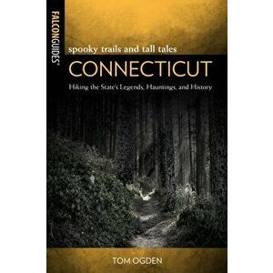Spooky Trails and Tall Tales Connecticut: Hiking the State's Legends, Hauntings, and History, Paperback - Stephen Gencarella imagine