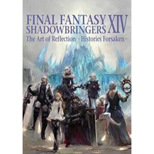 Final Fantasy XIV: Shadowbringers: The Art of Reflection -Histories Forsaken-, Paperback - Square Enix imagine