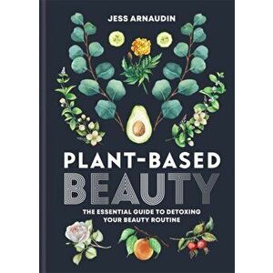 Plant Based Beauty, Hardcover - Jess Arnaudin imagine