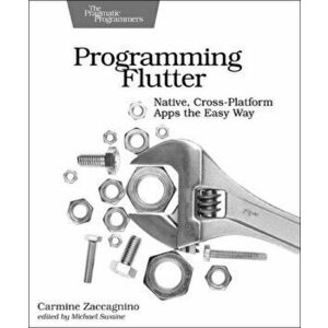 Programming Flutter: Native, Cross-Platform Apps the Easy Way, Paperback - Carmine Zaccagnino imagine