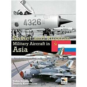 Soviet and Russian Military Aircraft in Asia, Hardcover - Yefim Gordon imagine