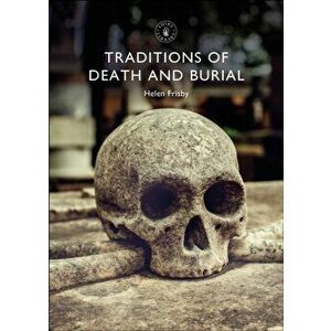 Traditions of Death and Burial, Paperback - Helen Frisby imagine