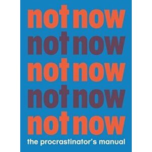 Not Now: The Procrastinator's Playbook, Paperback - Benjamin English imagine