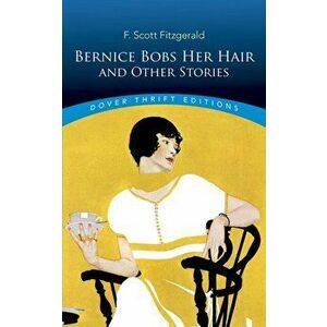 Bernice Bobs Her Hair and Other Stories, Paperback - F. Scott Fitzgerald imagine