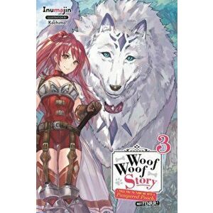 Woof Woof Story: I Told You to Turn Me Into a Pampered Pooch, Not Fenrir!, Vol. 3 (Light Novel), Paperback - Inumajin imagine